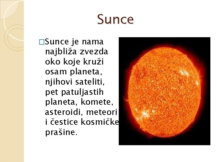Sunce �Sunce je nama najbliža zvezda oko koje kruži osam planeta, njihovi sateliti, pet