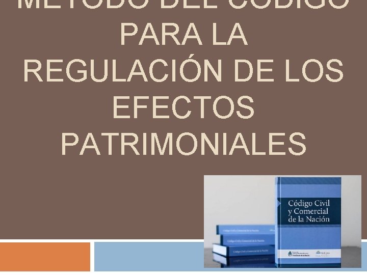 MÉTODO DEL CÓDIGO PARA LA REGULACIÓN DE LOS EFECTOS PATRIMONIALES 