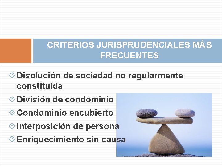 CRITERIOS JURISPRUDENCIALES MÁS FRECUENTES Disolución de sociedad no regularmente constituida División de condominio Condominio