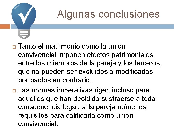 Algunas conclusiones Tanto el matrimonio como la unión convivencial imponen efectos patrimoniales entre los