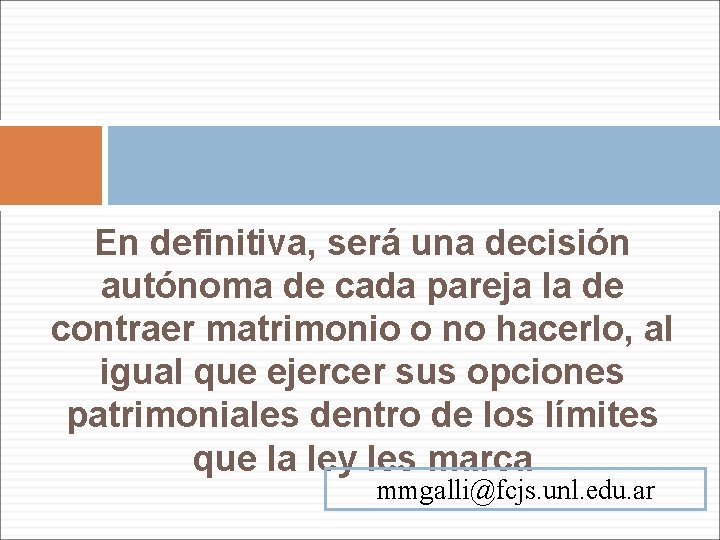 En definitiva, será una decisión autónoma de cada pareja la de contraer matrimonio o