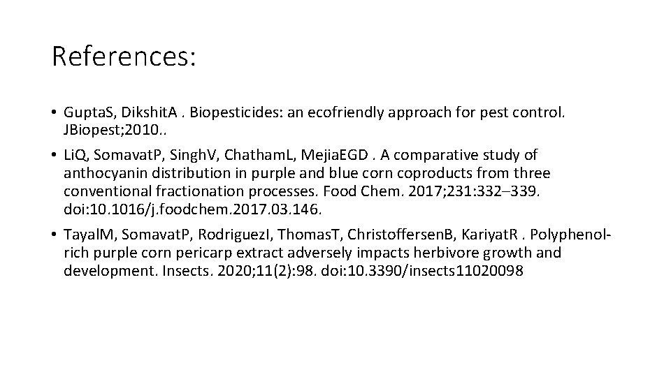 References: • Gupta. S, Dikshit. A. Biopesticides: an ecofriendly approach for pest control. JBiopest;