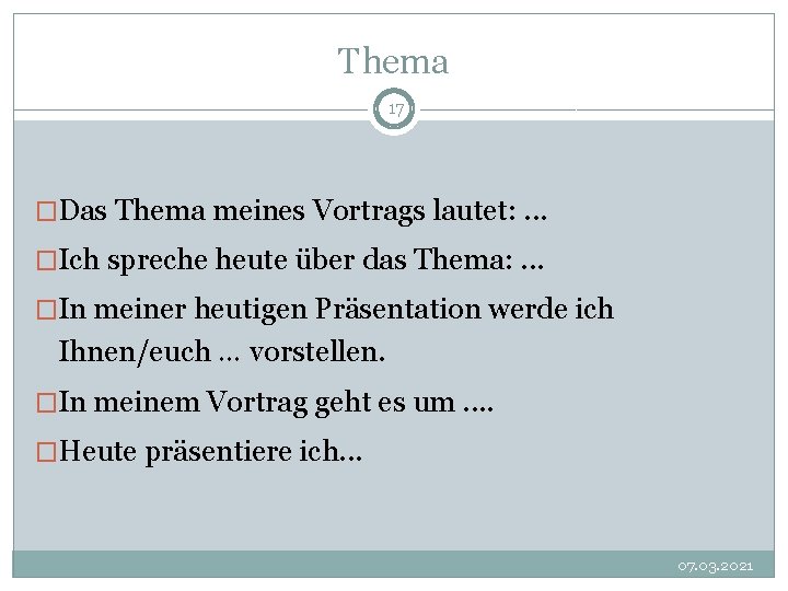 Thema 17 �Das Thema meines Vortrags lautet: . . . �Ich spreche heute über