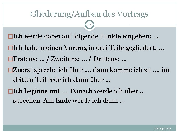 Gliederung/Aufbau des Vortrags 18 �Ich werde dabei auf folgende Punkte eingehen: . . .