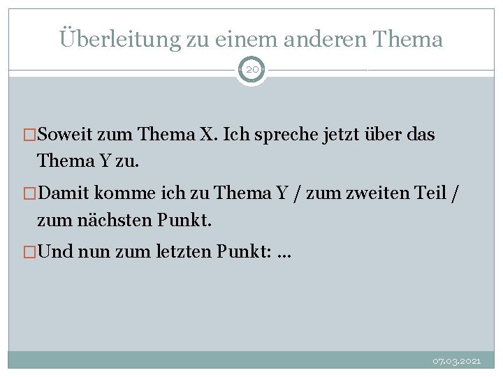 Überleitung zu einem anderen Thema 20 �Soweit zum Thema X. Ich spreche jetzt über