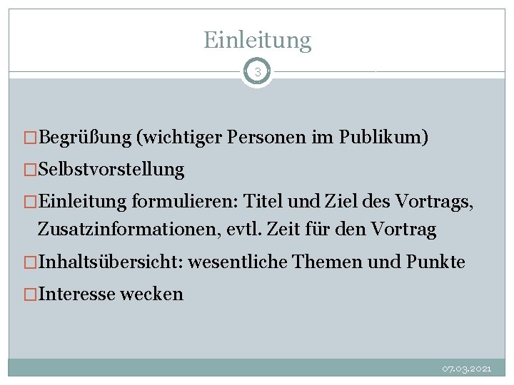 Einleitung 3 �Begrüßung (wichtiger Personen im Publikum) �Selbstvorstellung �Einleitung formulieren: Titel und Ziel des