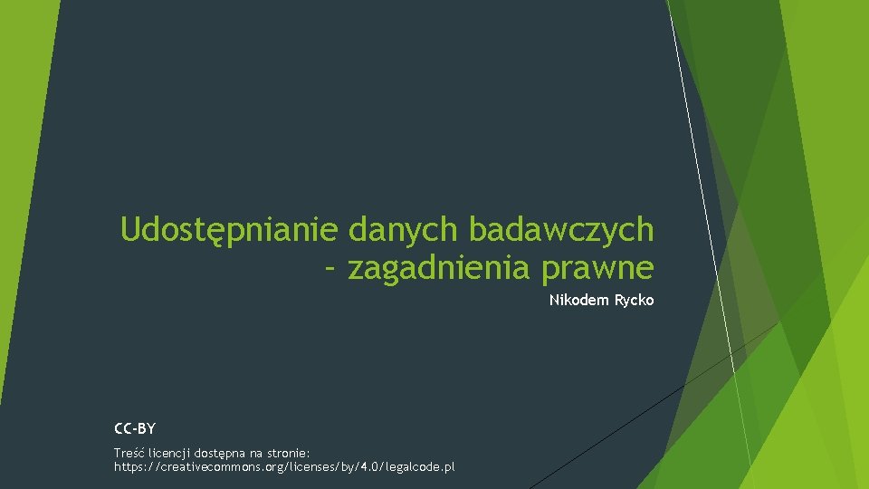 Udostępnianie danych badawczych – zagadnienia prawne Nikodem Rycko CC-BY Treść licencji dostępna na stronie: