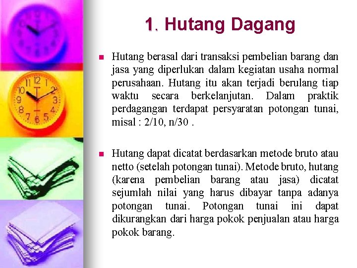 1. Hutang Dagang. n Hutang berasal dari transaksi pembelian barang dan jasa yang diperlukan