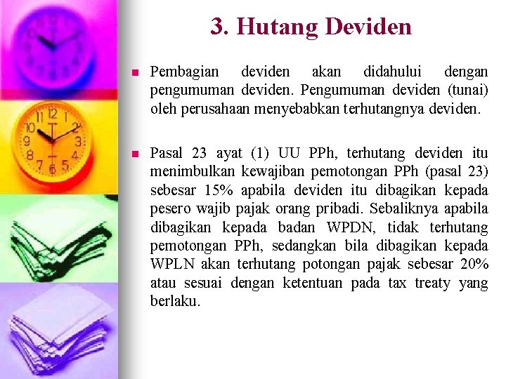 3. Hutang Deviden n Pembagian deviden akan didahului dengan pengumuman deviden. Pengumuman deviden (tunai)