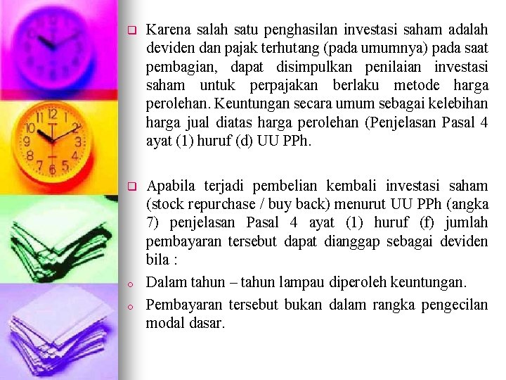 q Karena salah satu penghasilan investasi saham adalah deviden dan pajak terhutang (pada umumnya)