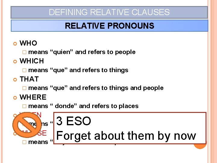 DEFINING RELATIVE CLAUSES RELATIVE PRONOUNS WHO � means WHICH � means “que” and refers