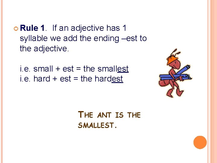  Rule 1. If an adjective has 1 syllable we add the ending –est
