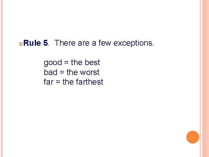  Rule 5. There a few exceptions. good = the best bad = the