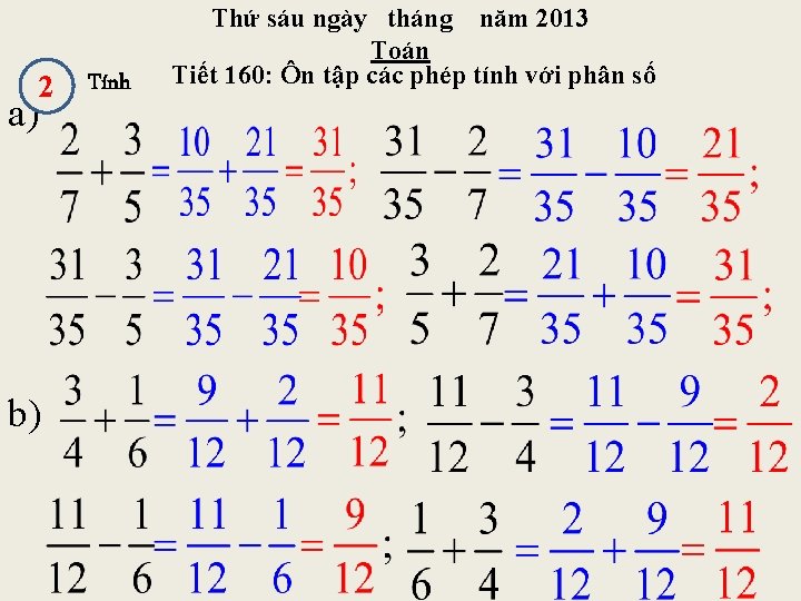 2 a) b) Tính Thứ sáu ngày tháng năm 2013 Toán Tiết 160: Ôn