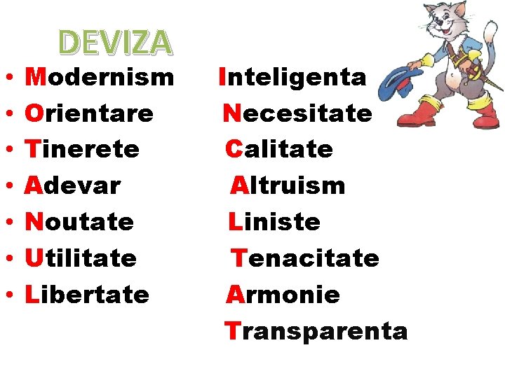 • • DEVIZA Modernism Orientare Tinerete Adevar Noutate Utilitate Libertate Inteligenta Necesitate Calitate • • DEVIZA Modernism Orientare Tinerete Adevar Noutate Utilitate Libertate Inteligenta Necesitate Calitate