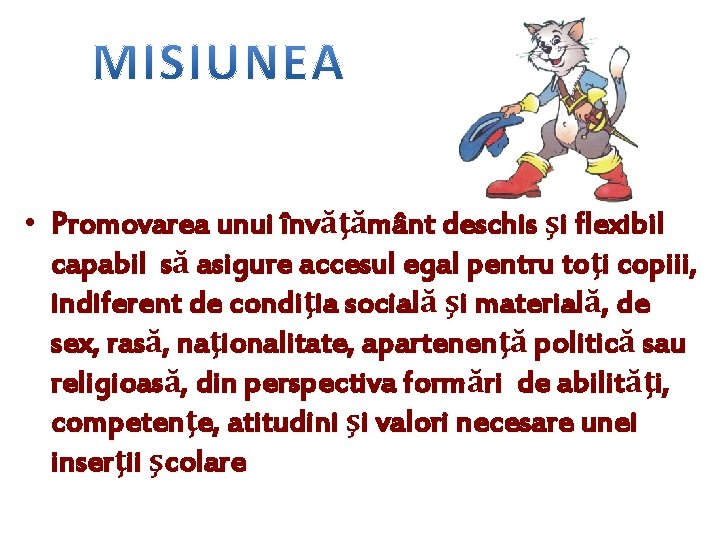 • Promovarea unui învăţământ deschis şi flexibil capabil să asigure accesul egal pentru • Promovarea unui învăţământ deschis şi flexibil capabil să asigure accesul egal pentru