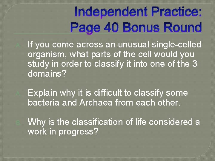 Independent Practice: Page 40 Bonus Round A. If you come across an unusual single-celled