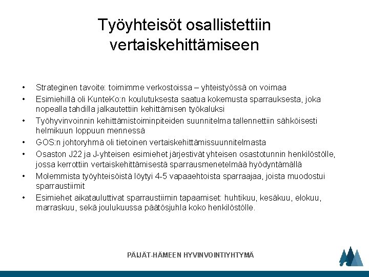 Työyhteisöt osallistettiin vertaiskehittämiseen • • Strateginen tavoite: toimimme verkostoissa – yhteistyössä on voimaa Esimiehillä