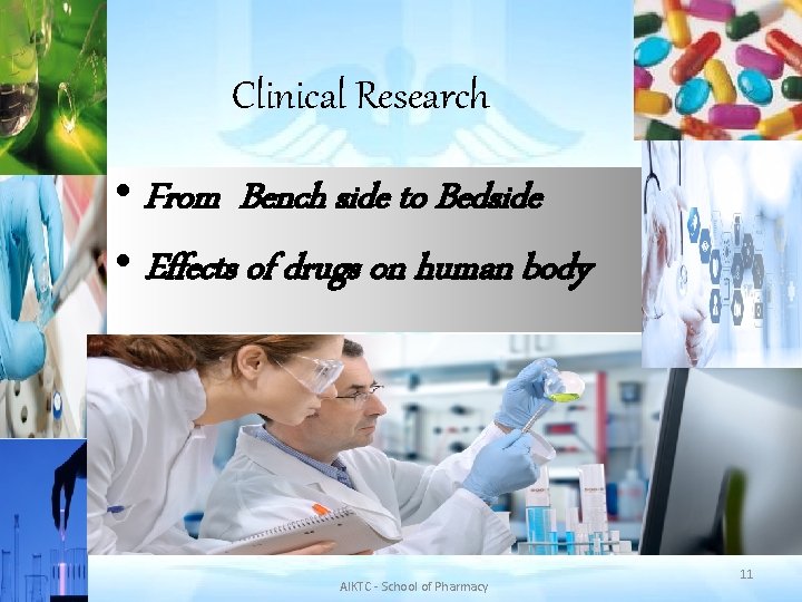 Clinical Research • From Bench side to Bedside • Effects of drugs on human