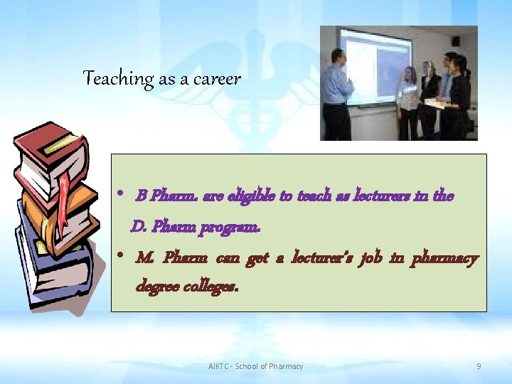 Teaching as a career • B Pharm. are eligible to teach as lecturers in