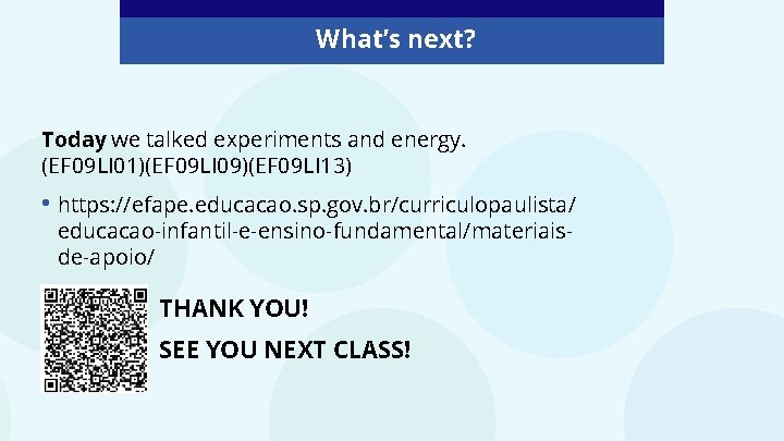 What’s next? Today we talked experiments and energy. (EF 09 LI 01)(EF 09 LI