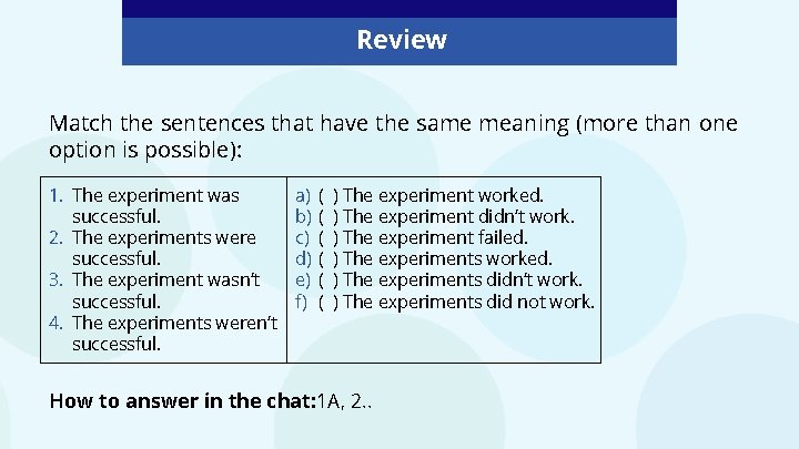 Review Match the sentences that have the same meaning (more than one option is