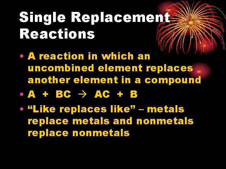 Single Replacement Reactions • A reaction in which an uncombined element replaces another element