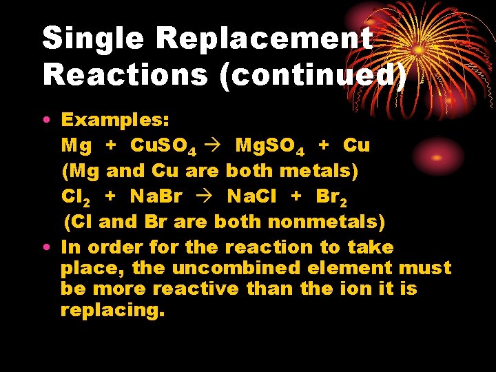 Single Replacement Reactions (continued) • Examples: Mg + Cu. SO 4 Mg. SO 4