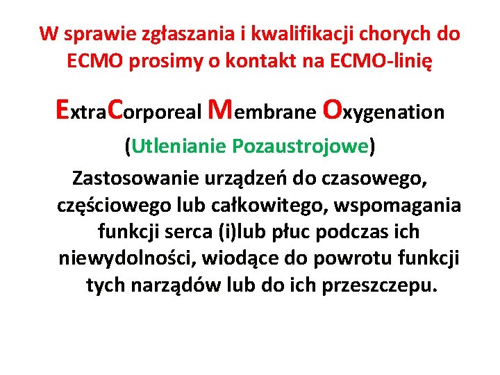 W sprawie zgłaszania i kwalifikacji chorych do ECMO prosimy o kontakt na ECMO-linię Extra. W sprawie zgłaszania i kwalifikacji chorych do ECMO prosimy o kontakt na ECMO-linię Extra.