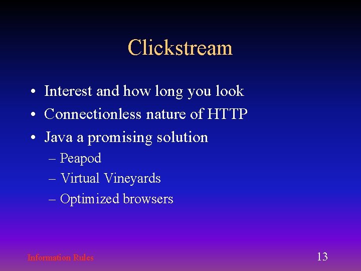 Clickstream • Interest and how long you look • Connectionless nature of HTTP • Clickstream • Interest and how long you look • Connectionless nature of HTTP •