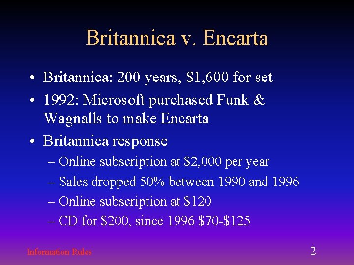 Britannica v. Encarta • Britannica: 200 years, $1, 600 for set • 1992: Microsoft Britannica v. Encarta • Britannica: 200 years, $1, 600 for set • 1992: Microsoft