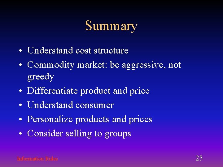 Summary • Understand cost structure • Commodity market: be aggressive, not greedy • Differentiate Summary • Understand cost structure • Commodity market: be aggressive, not greedy • Differentiate
