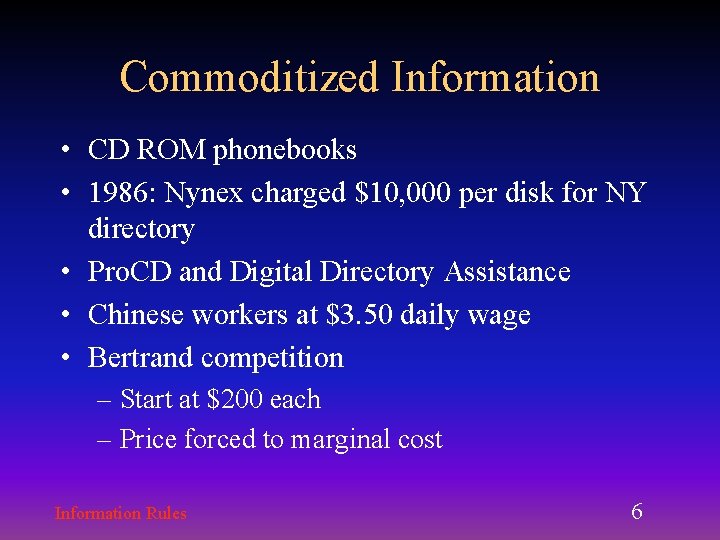 Commoditized Information • CD ROM phonebooks • 1986: Nynex charged $10, 000 per disk Commoditized Information • CD ROM phonebooks • 1986: Nynex charged $10, 000 per disk
