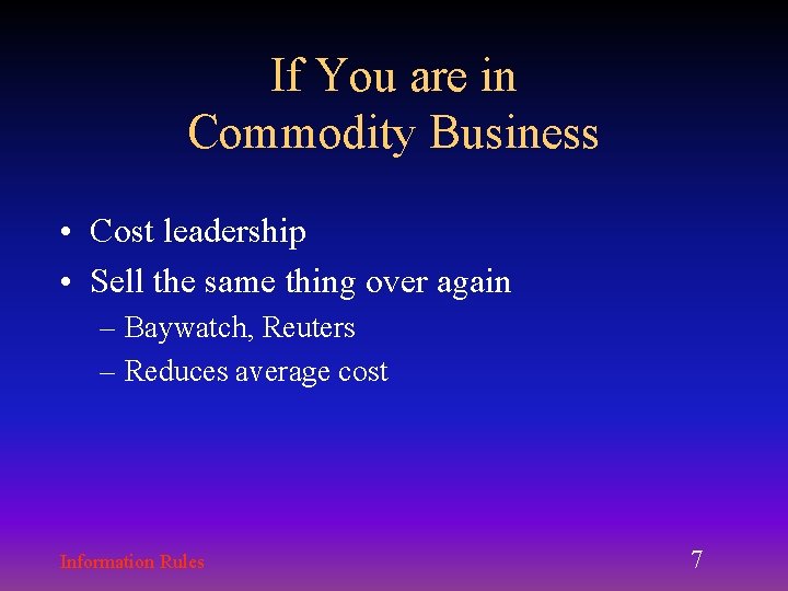 If You are in Commodity Business • Cost leadership • Sell the same thing If You are in Commodity Business • Cost leadership • Sell the same thing