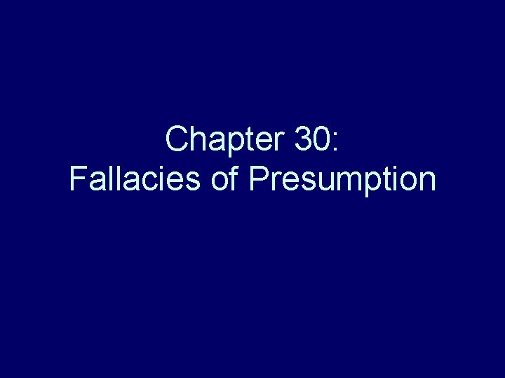 Chapter 30: Fallacies of Presumption 