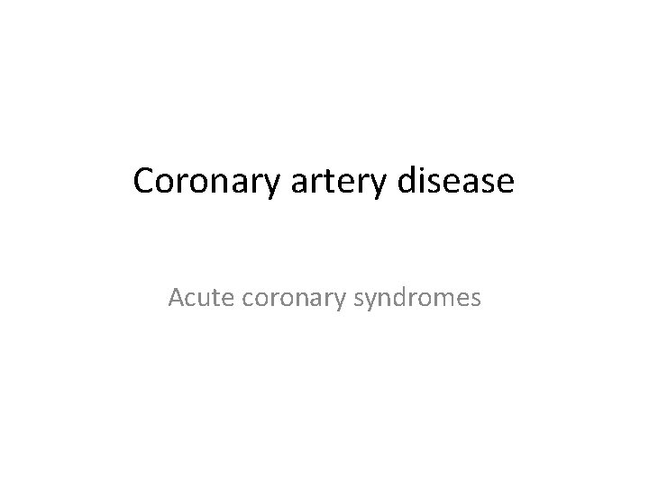 Coronary artery disease Acute coronary syndromes 