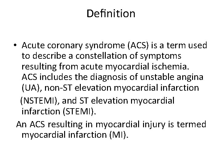 Deﬁnition • Acute coronary syndrome (ACS) is a term used to describe a constellation