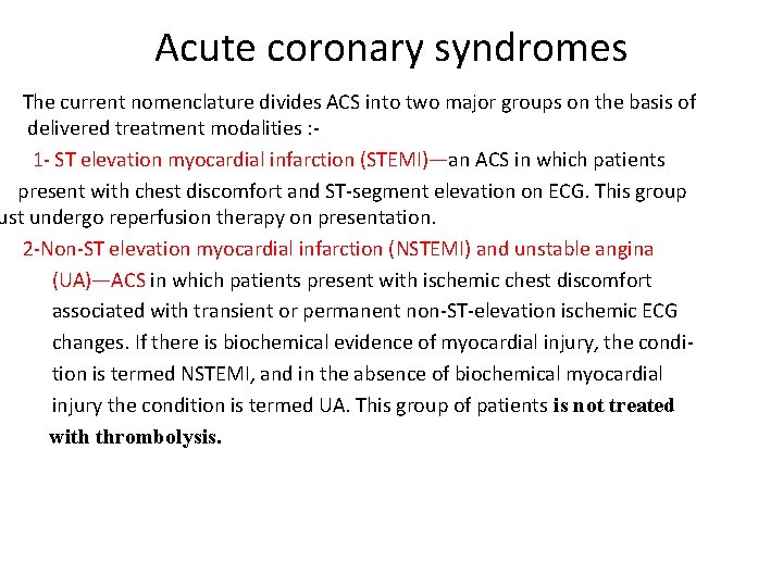 Acute coronary syndromes The current nomenclature divides ACS into two major groups on the