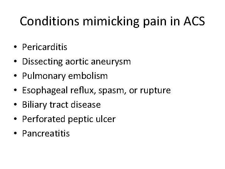 Conditions mimicking pain in ACS • • Pericarditis Dissecting aortic aneurysm Pulmonary embolism Esophageal