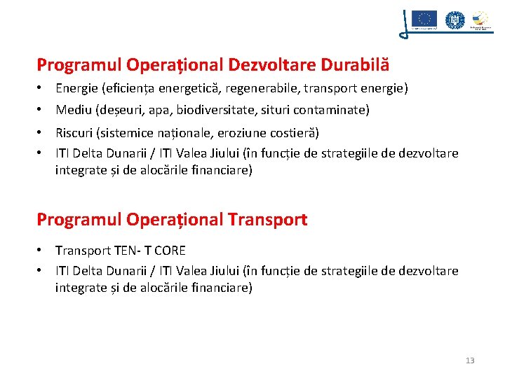 Programul Operațional Dezvoltare Durabilă • Energie (eficiența energetică, regenerabile, transport energie) • Mediu (deșeuri, Programul Operațional Dezvoltare Durabilă • Energie (eficiența energetică, regenerabile, transport energie) • Mediu (deșeuri,
