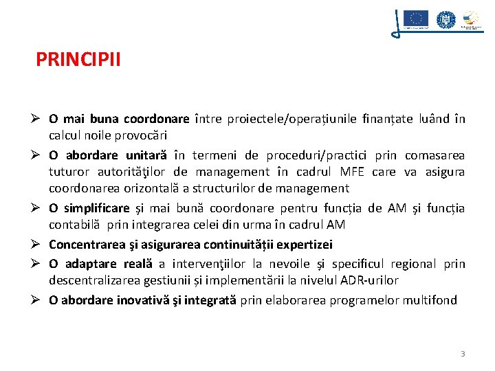 PRINCIPII Ø O mai buna coordonare între proiectele/operațiunile finanțate luând în calcul noile provocări