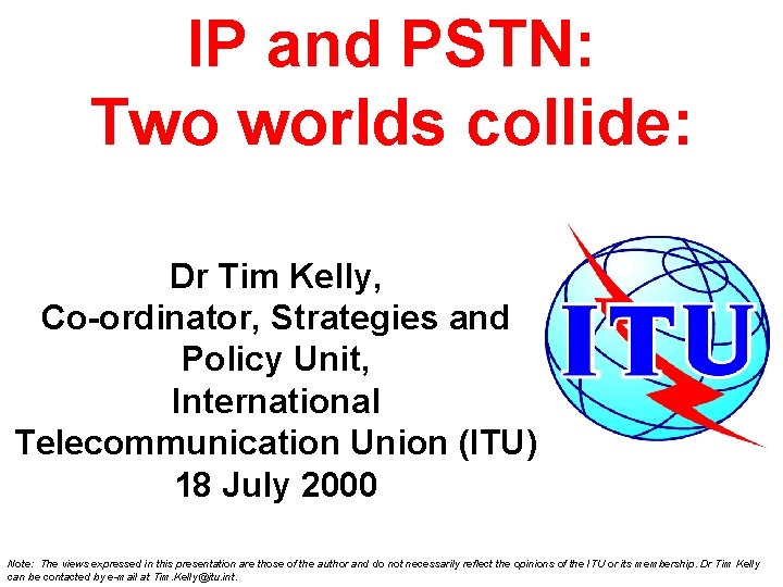 IP and PSTN: Two worlds collide: Dr Tim Kelly, Co-ordinator, Strategies and Policy Unit,