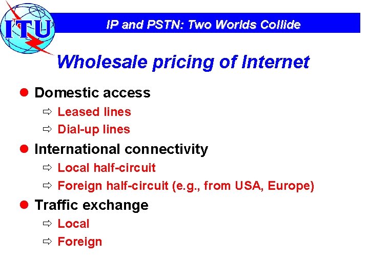 IP and PSTN: Two Worlds Collide Wholesale pricing of Internet l Domestic access ð