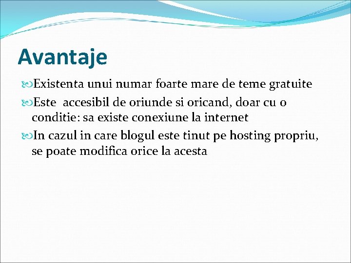 Avantaje Existenta unui numar foarte mare de teme gratuite Este accesibil de oriunde si