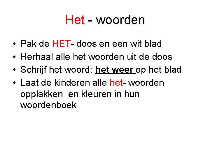 Het - woorden • • Pak de HET- doos en een wit blad Herhaal