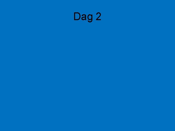 Dag 2 