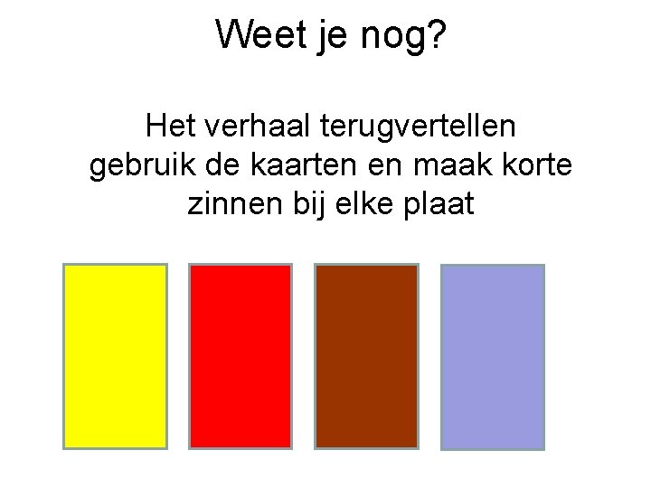 Weet je nog? Het verhaal terugvertellen gebruik de kaarten en maak korte zinnen bij