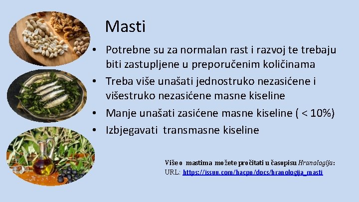 Masti • Potrebne su za normalan rast i razvoj te trebaju biti zastupljene u