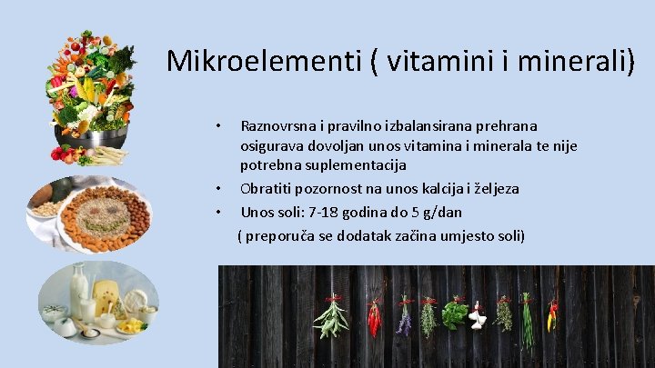 Mikroelementi ( vitamini i minerali) Raznovrsna i pravilno izbalansirana prehrana osigurava dovoljan unos vitamina