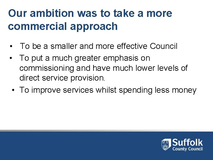 Our ambition was to take a more commercial approach • To be a smaller Our ambition was to take a more commercial approach • To be a smaller